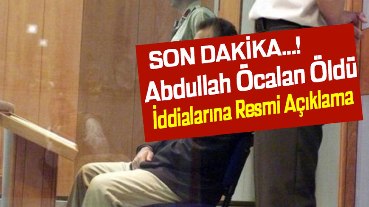 Son Dakika Terörist Ele Başı Abdullah Öcalan Öldü İddiasına Resmi Açıklama