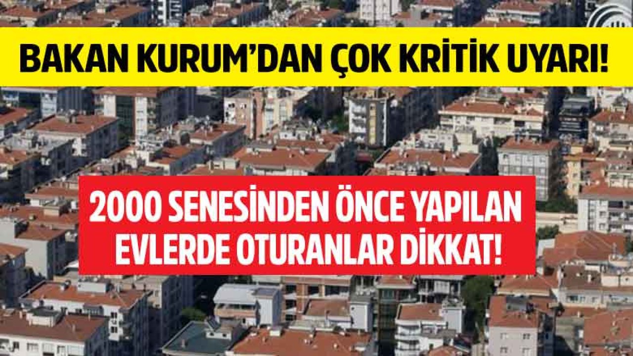 Bakan Murat Kurum'dan 2000 Yılından Önce Yapılan Binalar İçin Kritik Uyarı!