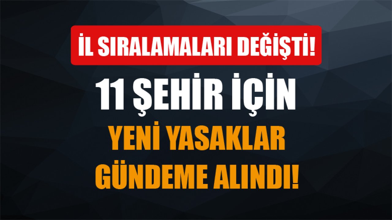 Koronavirüs Vaka Sayılarında İl Sıralaması Değişti! 11 Şehir İçin Yeni Kısıtlamalar Gündeme Alındı!