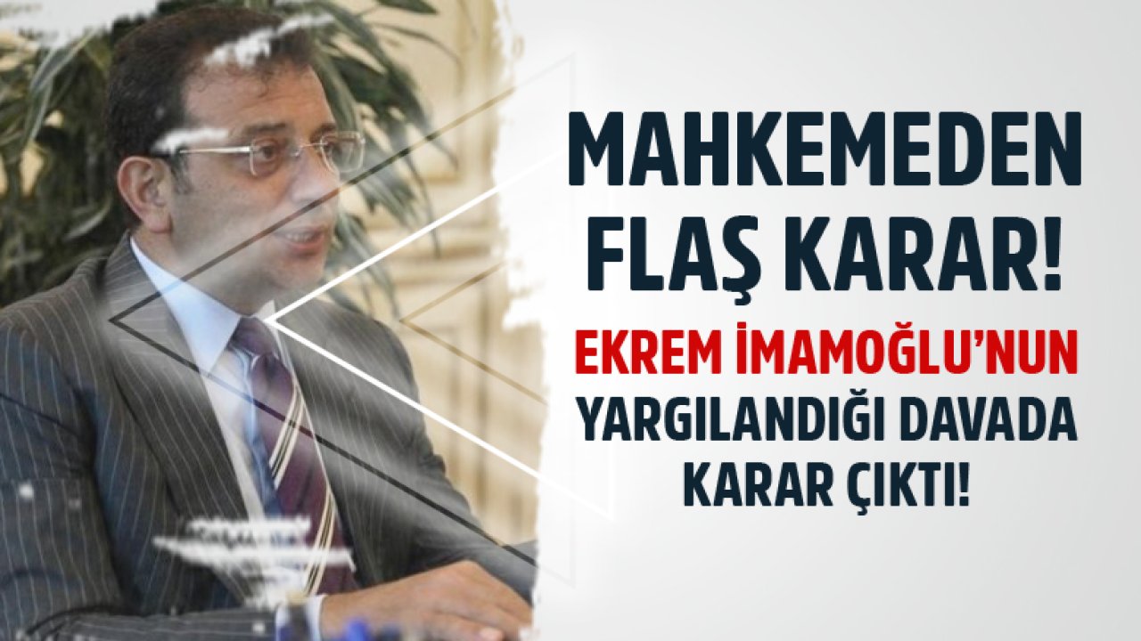 İBB Başkanı Ekrem İmamoğlu'nun Sanık Olarak Yargılandığı Davada Mahkemeden Karar Çıktı!