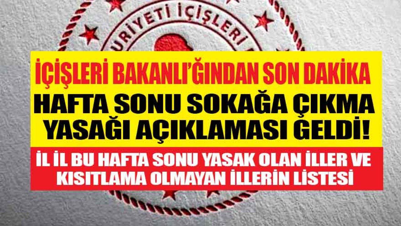 İçişleri Bakanlığından Sokağa Çıkma Yasağı Genelgesi: Bu Hafta Sonu Kısıtlama Olan İller Hangileri?