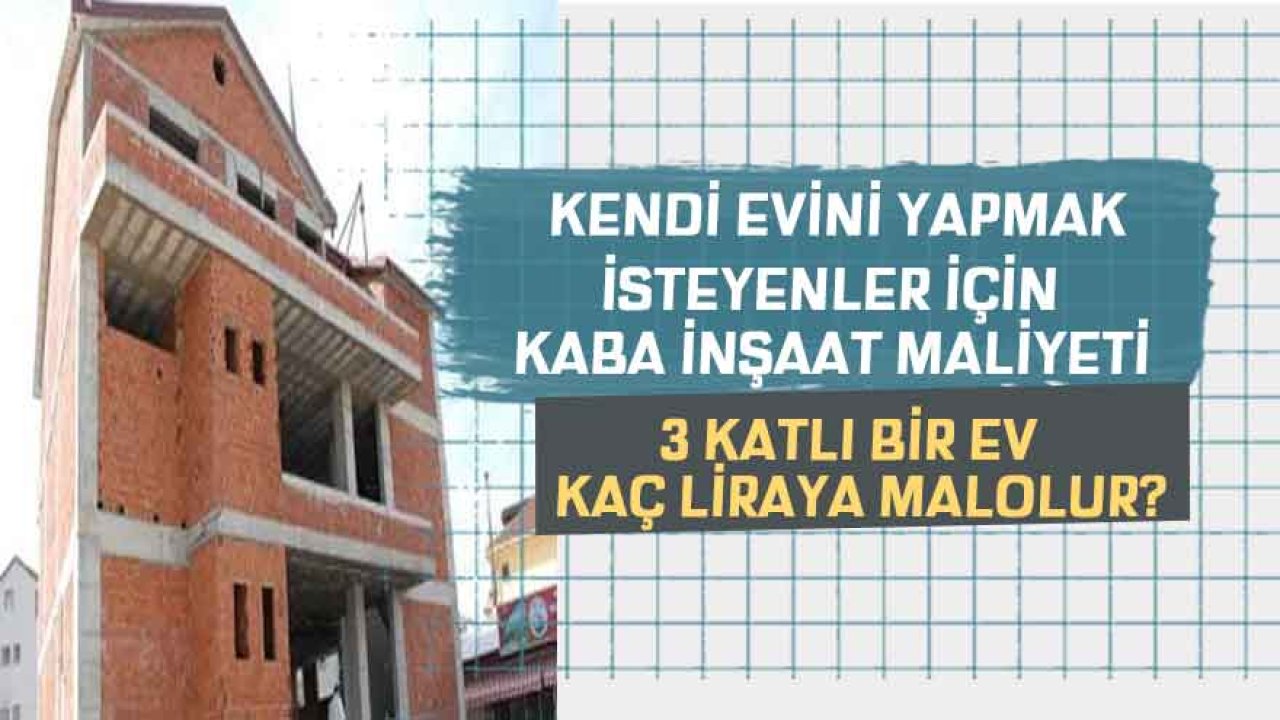 Kaba İnşaat Maliyeti Hesaplama 2021! 3 Katlı Bir Ev Kaç Liraya Mal Olur?