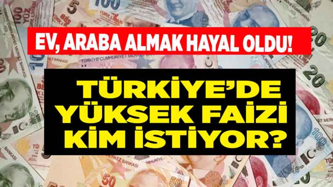 Ev, Araba Almak Hayal Oldu! Türkiye'de Yüksek Faizi Kim, Neden İstiyor?