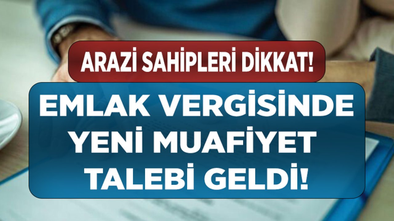 Arazi Sahipleri İçin Emlak Vergisi Muafiyeti Talebi!