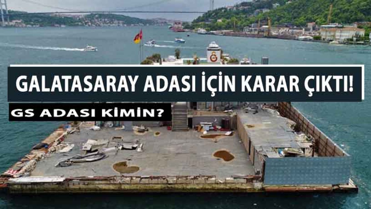 Mahkeme Kararı Açıkladı! Galatasaray Adası Kimin, Değeri Ne Kadar, Nerede?