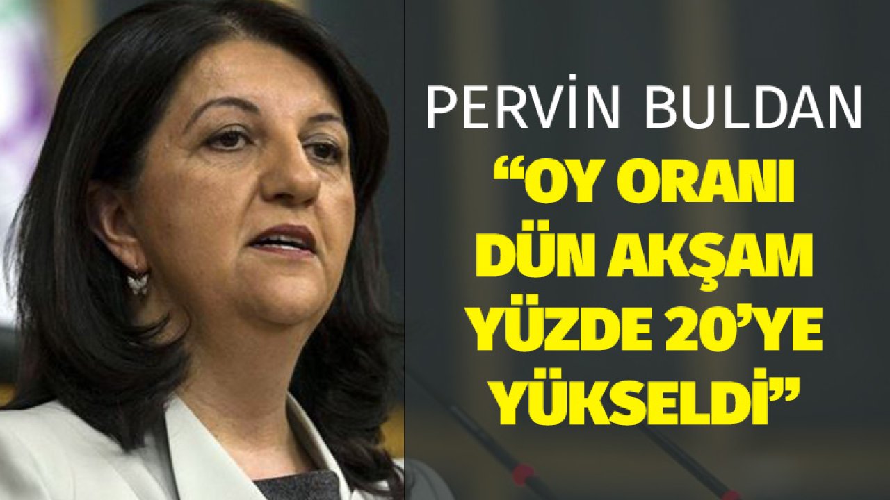 Pervin Buldan'dan Kapatılma Sonrası Oy İddiası! Oy Oranı Yüzde 20'ye Yükseldi