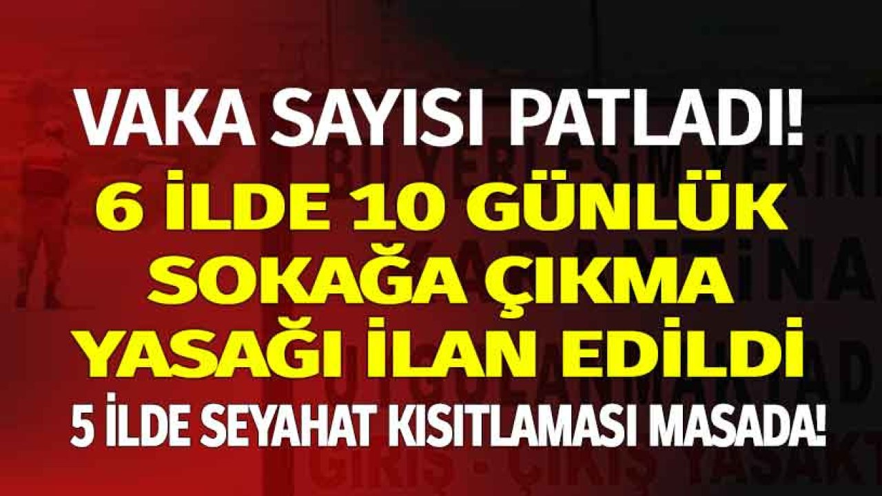 Vaka Sayısı Patladı, 6 İlde Zorunlu Karantina Kararı Çıktı, 5 İlde Seyahat Yasağı Masada!