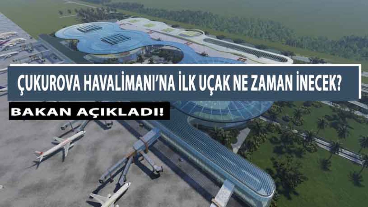 Çukurova Bölgesel Havalimanı Ne Zaman Açılacak Belli Oldu!