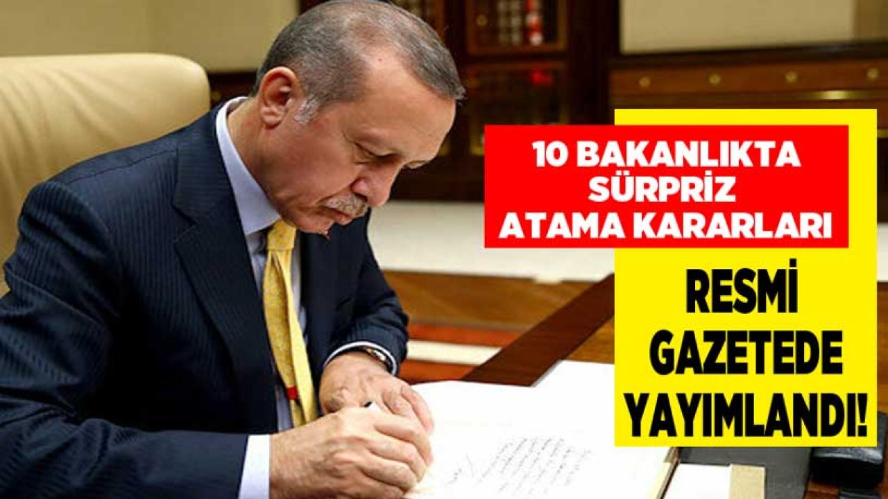 20 Mart 2021 Tarihli Atama Kararnamesi İle 10 Bakanlıkta Sürpriz Atamalar Yapıldı!