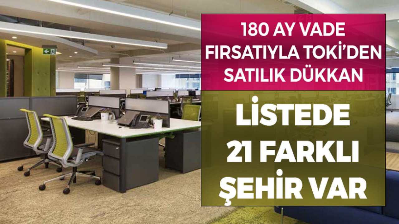 180 Ay Vade Fırsatıyla TOKİ’den Satılık Dükkan! Listede 21 Şehir Var