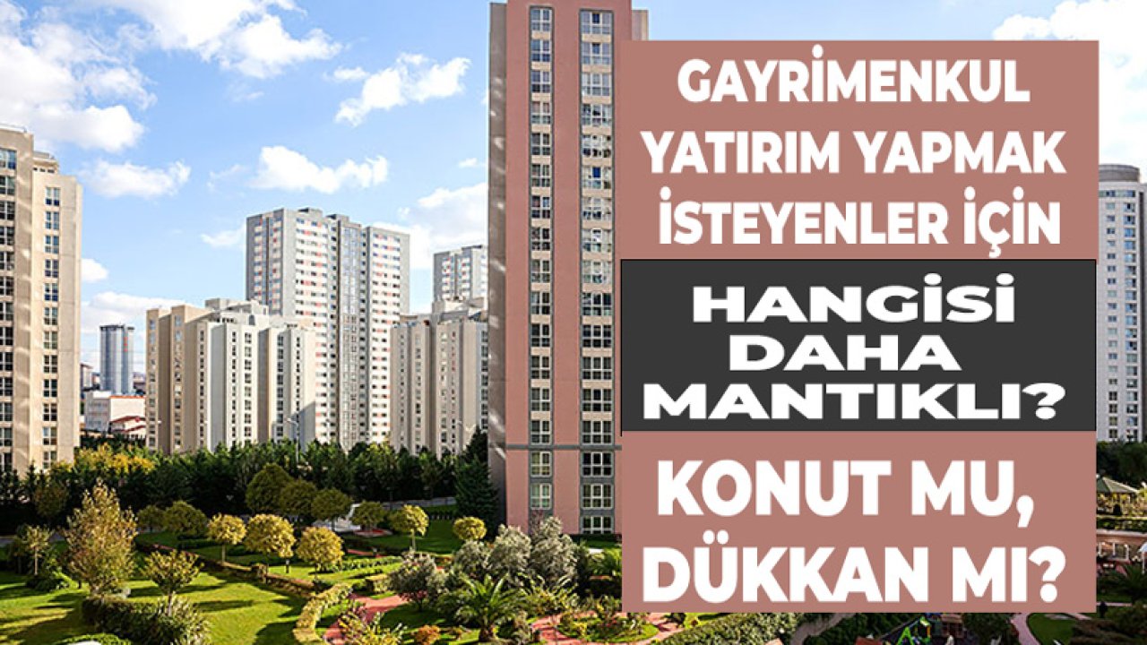 Yatırım İçin Dükkan Mı, Konut Mu Almalı, Hangisi Karlı?