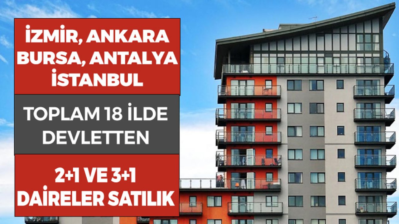 İzmir, Konya, Antalya, Trabzon! 18 Şehirde Devletten Satılık 2+1, 3+1 Daireler