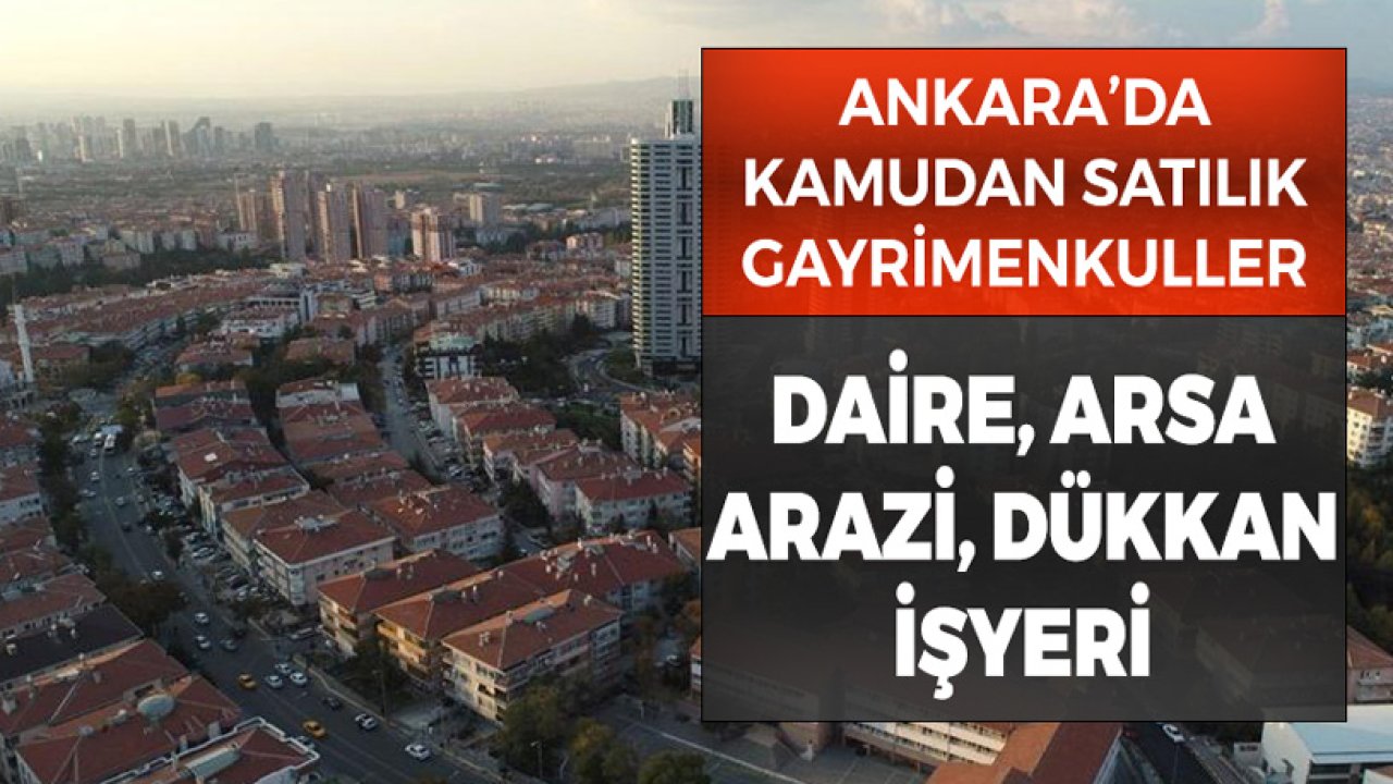 Ankara’da Kamudan Satılık Gayrimenkuller! Arsa, Dükkan, Ev, Tarım Arazisi, İşyeri