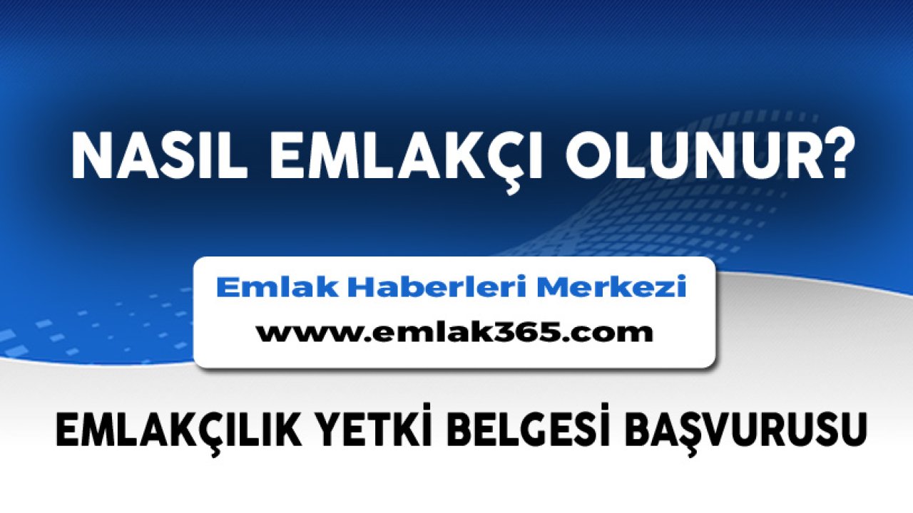 Nasıl Emlakçı Olunur? Emlakçılık Yetki Belgesi Başvurusu