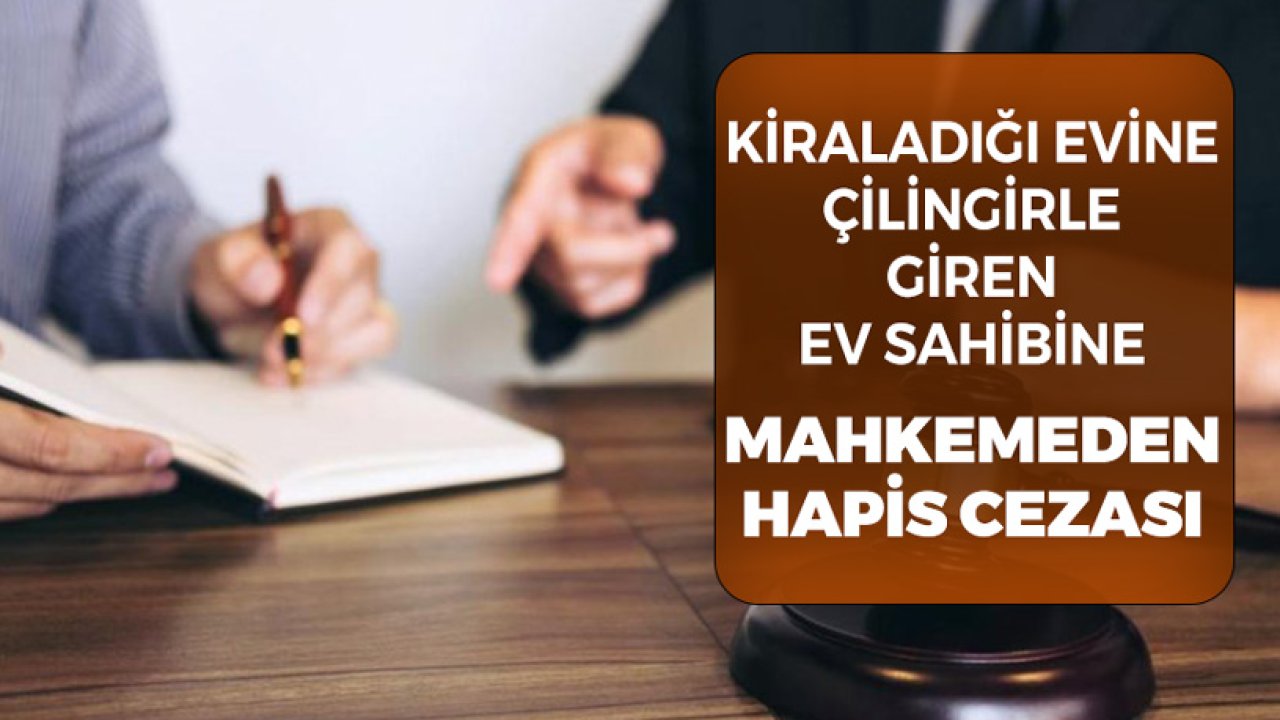 Kiracı Borcunu Ödemedi! Ev Sahibi Çilingirle Eve Girdi Hapis Cezası Aldı