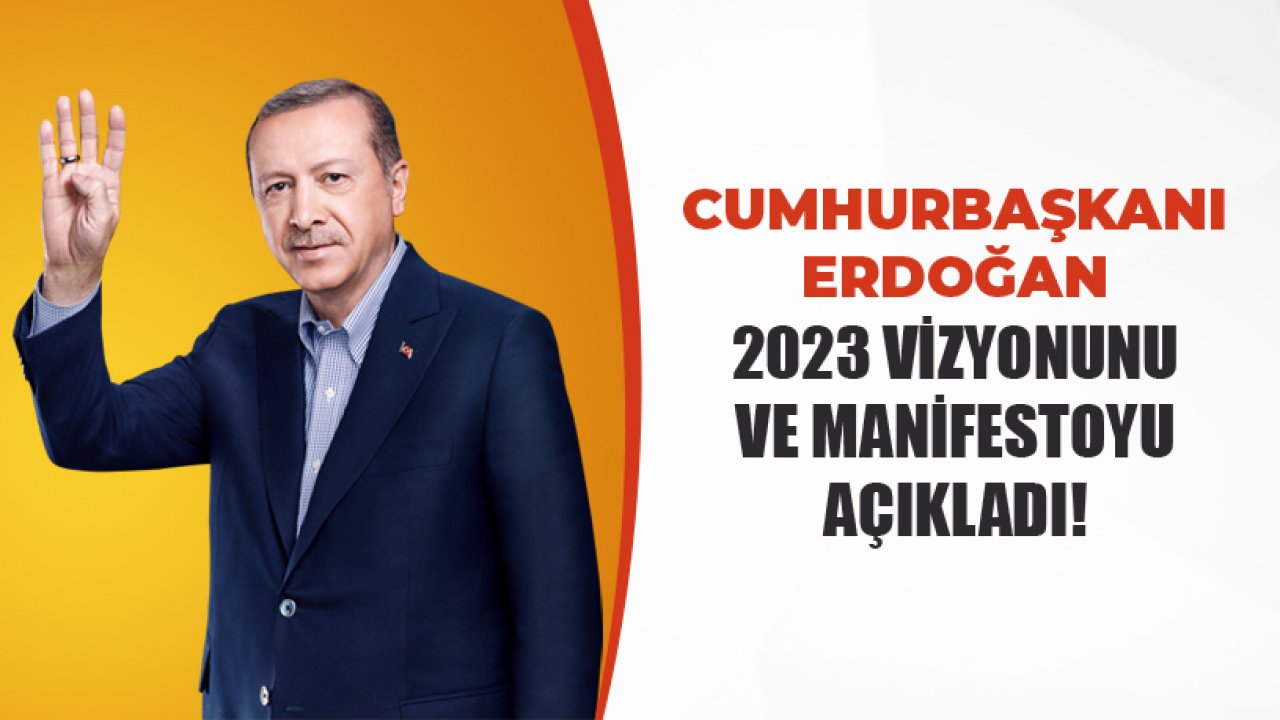 Cumhurbaşkanı Erdoğan Ekonomiden Aileye, Dış Politikadan Siyasete 2023 Vizyonunu Ve Manifestoyu Açıkladı!