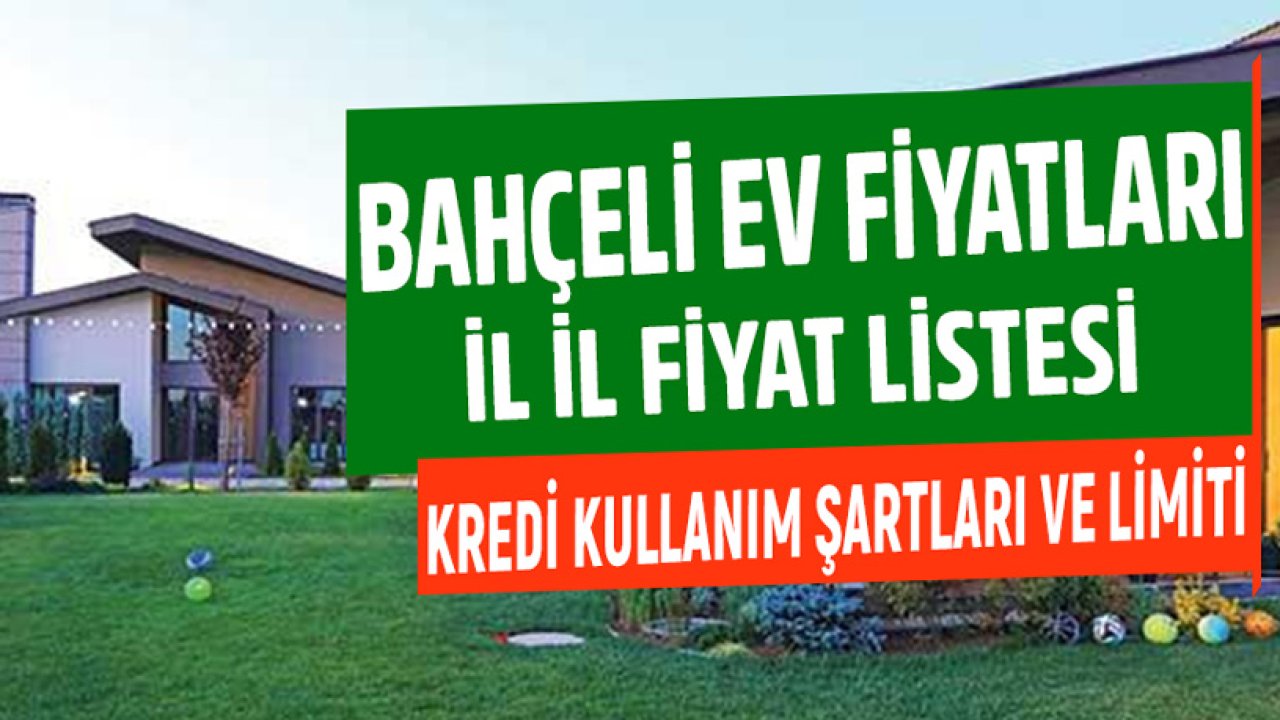 Bahçeli Ev Fiyatları! 2021 Mart Nisan Dönemi İllere Göre Ortalama Fiyat Listesi