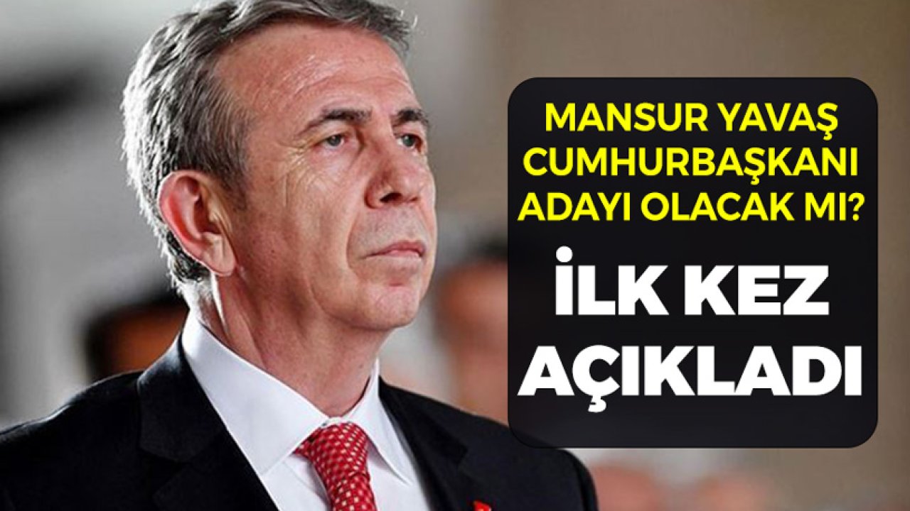 Mansur Yavaş Cumhurbaşkanı Adayı Olacak Mı? İlk Kez Açıkladı