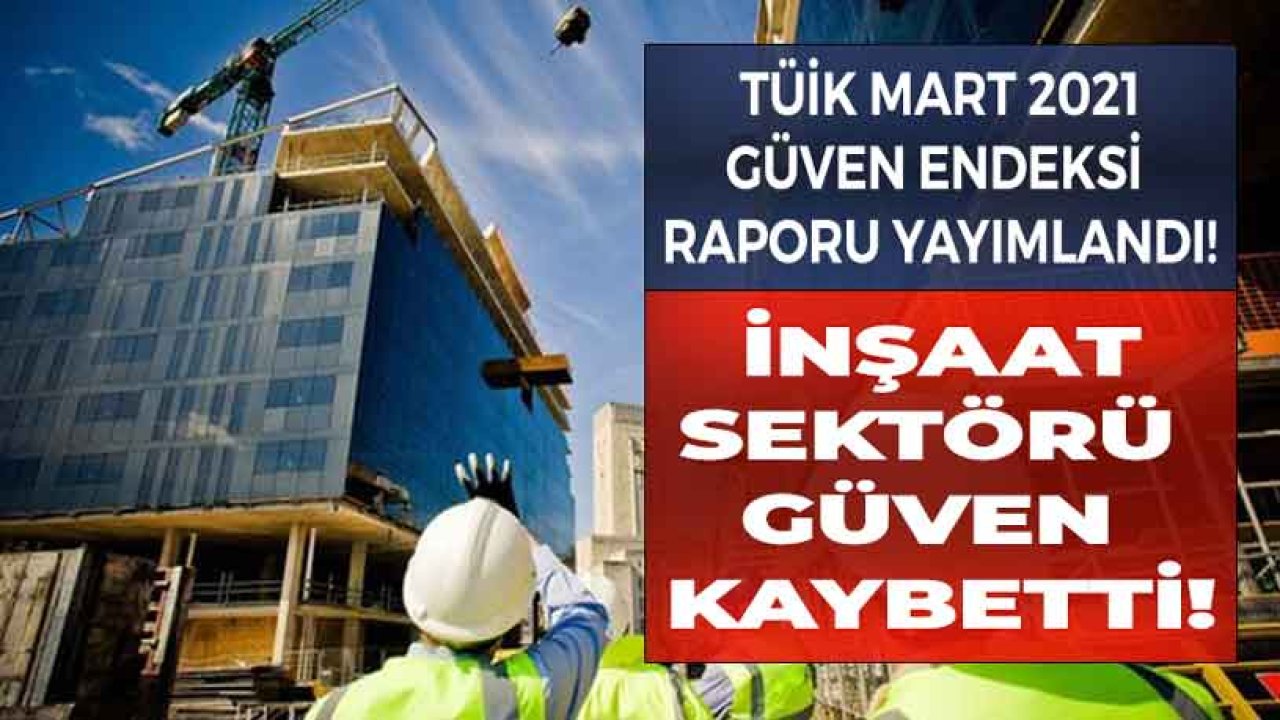 İnşaat Sektörü Güven Endeksi Mart Ayında Düştü