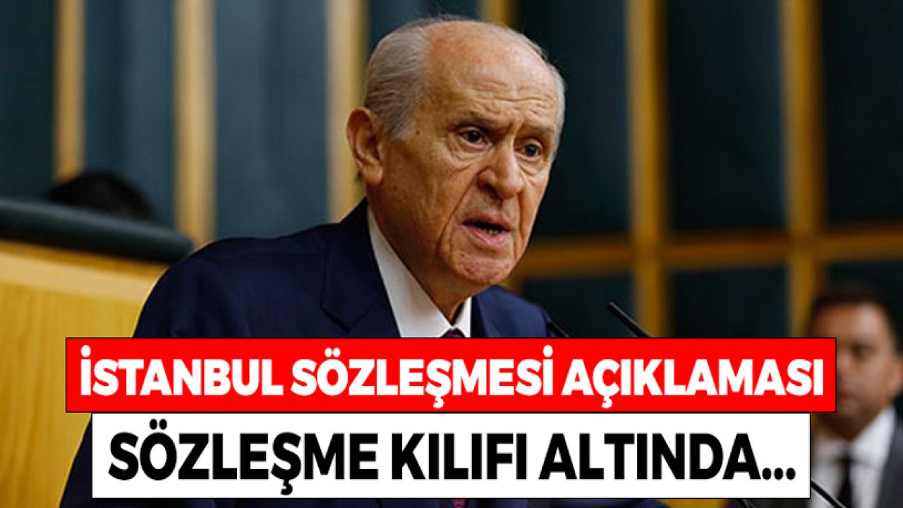 MHP Lideri Bahçeli'den İstanbul Sözleşmesi Açıklaması! Sözleşme Kılıfı Altında...