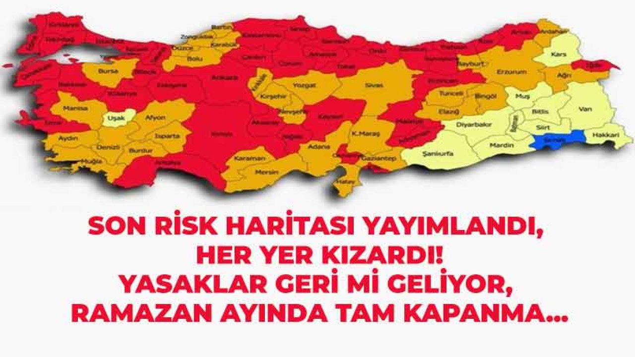 Son Risk Haritası Tablosu: Tek Bir Mavi İl Kaldı, Harita Kızardı! Yasaklar Geri Gelecek Mi, Ramazan Bayramı'nda Yasak Olacak Mı 2021?