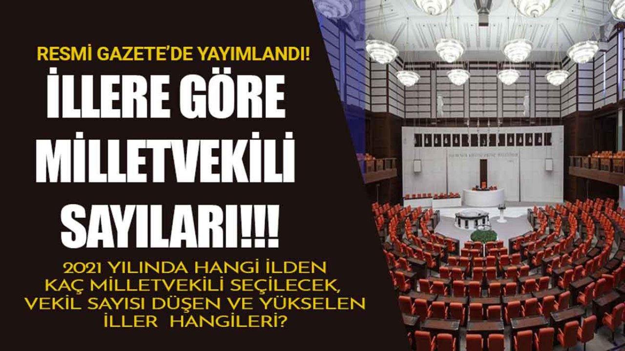 Resmi Gazete İle Yayımlandı, İllere / Nüfusa Göre Milletvekili Sayısı 2021 Değişti!