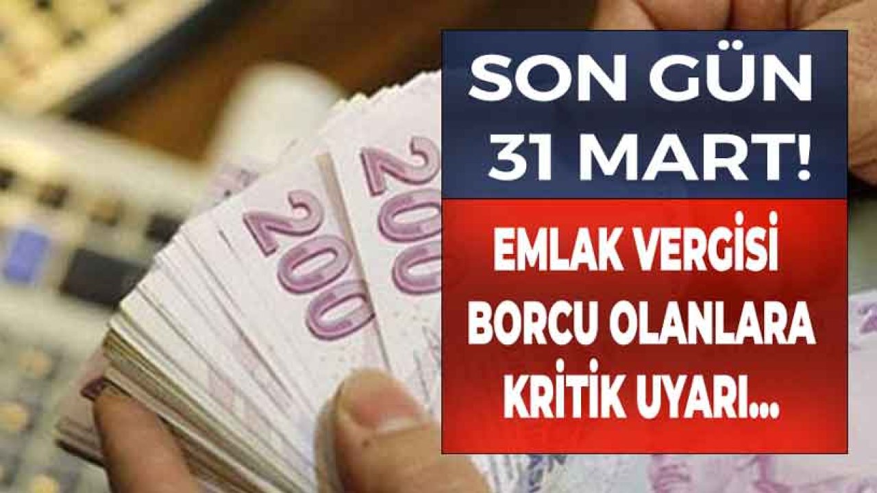 Emlak Vergisi Borcu Olanlara Kritik Uyarı! Son Gün 31 Mart...