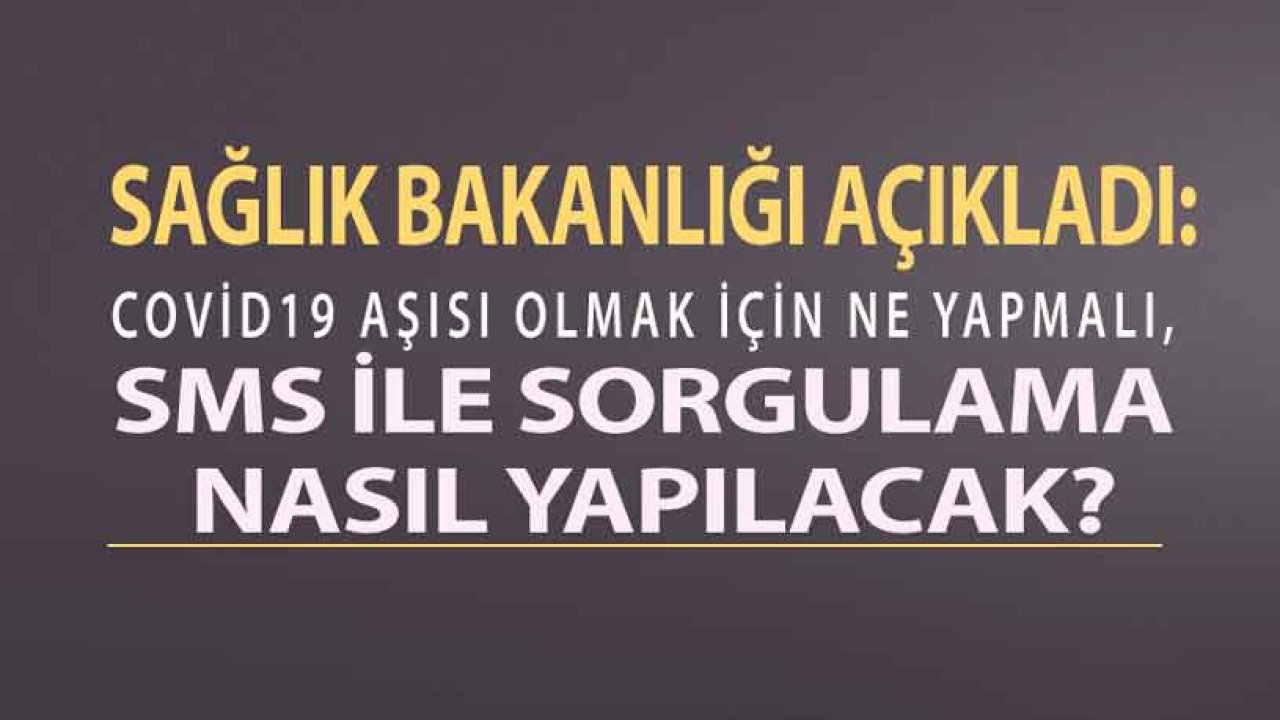 Sağlık Bakanlığı Açıkladı: Covid 19 Aşısı Olmak İsteyenler Ne Yapacak, SMS İle Koronavirüs Aşısı Sorgulama Nasıl Yapılacak?