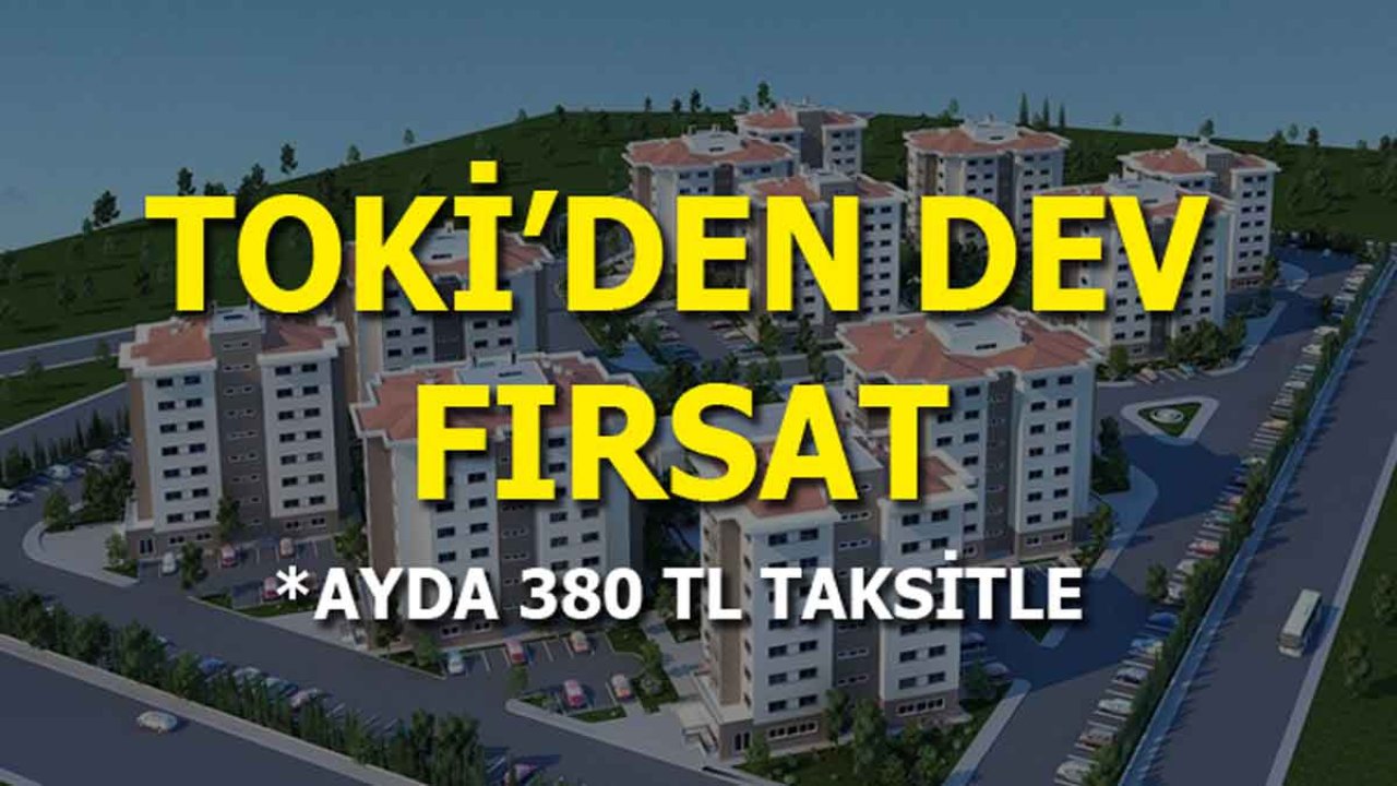 TOKİ'den 7 İlde 13 Bin TL Peşinat, 380 Lira Taksitle 904 Adet Çekilişsiz, Kurasız Konut Satış İlanı Yayımlandı!