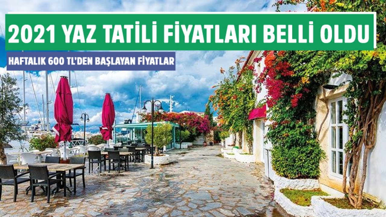 2021 Yaz Tatili Fiyatları Belli Oldu! Haftalık 600 TL'den Başlayan Fiyatlarla Nerelerde Tatil Yapılır?