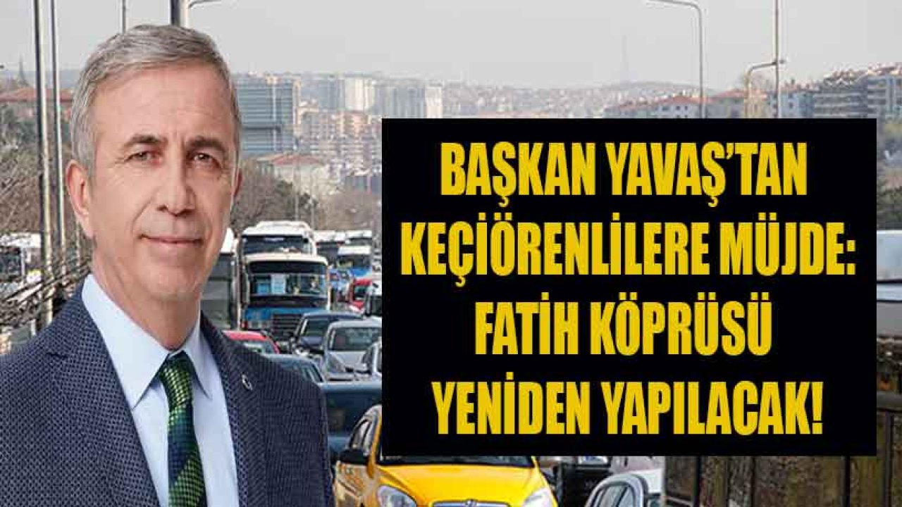 Mansur Yavaş Açıkladı: Ankara Keçiören Fatih Köprüsü Yenileme Projesi Başlıyor