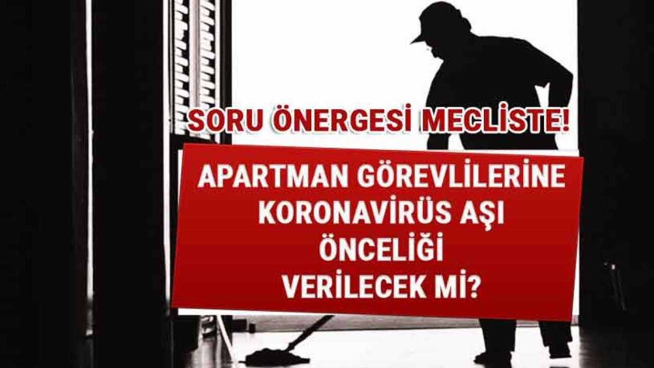 Meclise Soru Önergesi Verildi: Apartman Görevlilerine Koronavirüs Aşı Önceliği Verilecek Mi?