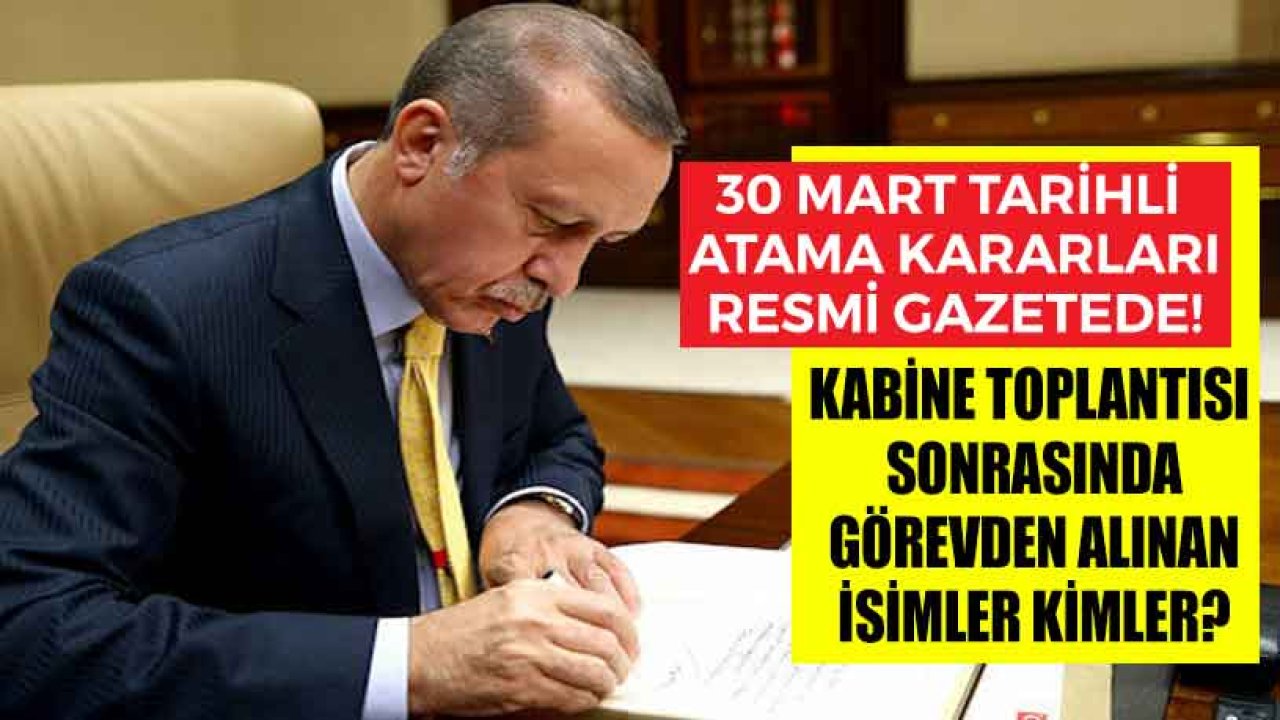 Kabine Toplantısı Sonrası Yeni Atama Kararnamesi! Görevden Alınan İsimler Kimler?