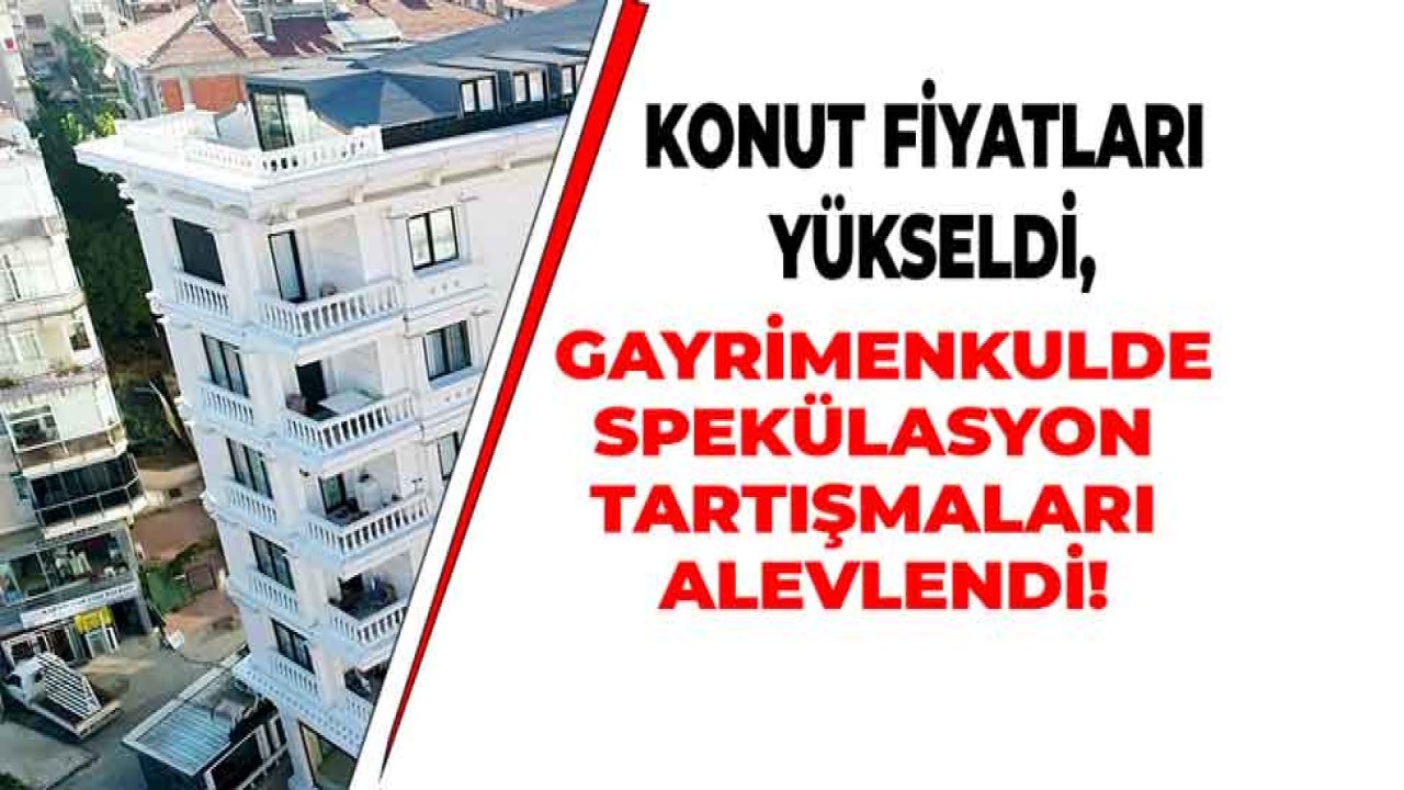 Konut Fiyatları Neden Artıyor, Gayrimenkulde Spekülasyon Mu Yapılıyor?