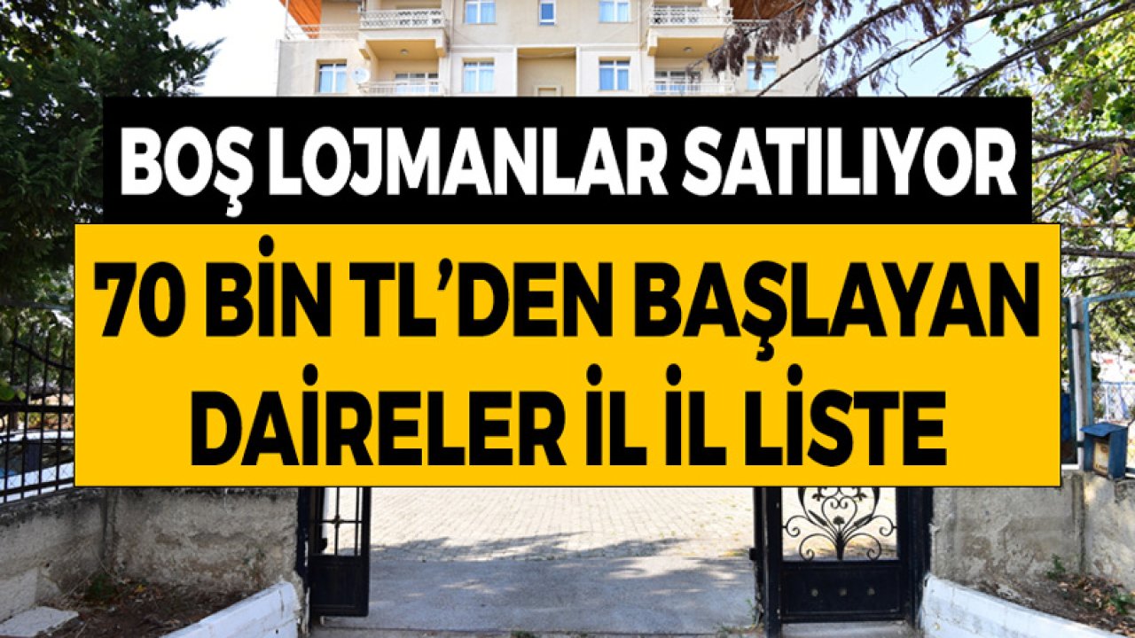 Boş Lojmanlar Satılıyor! 70 Bin TL'den Başlayan Daireler Şehir Şehir Liste