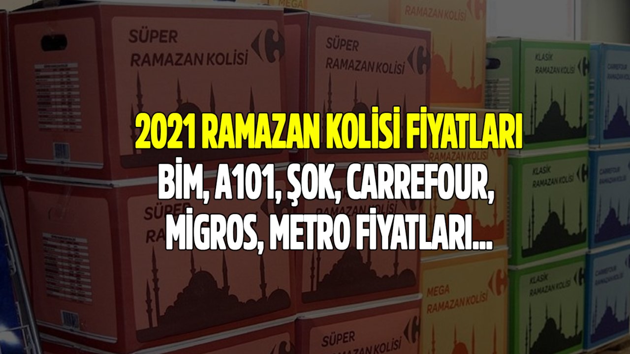 Ramazan Kolisi Fiyatları 2021! A101, BİM, Şok, Migros, Metro, Carrefour Fiyatları Açıklandı Mı?