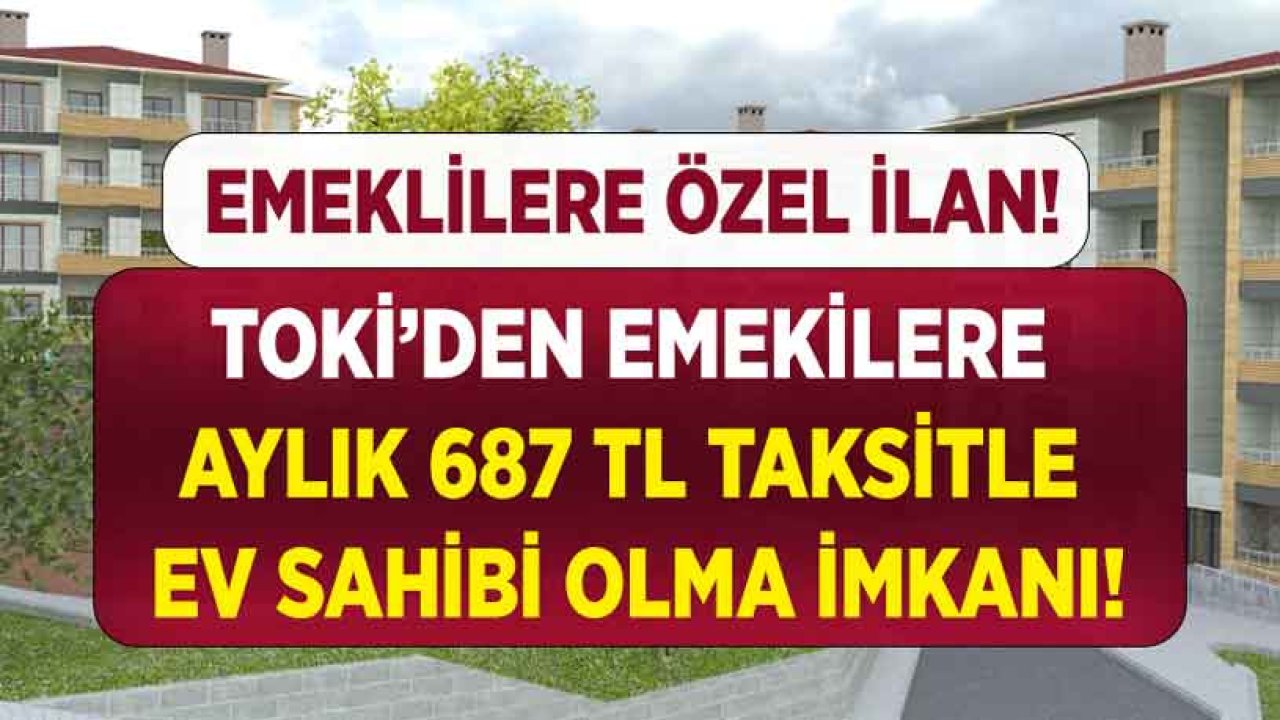 TOKİ'den Emeklilere Özel Konut Satışı: 687 Liradan Başlayan Taksitlerle Sıfır Ev Sahibi Olma İmkanı