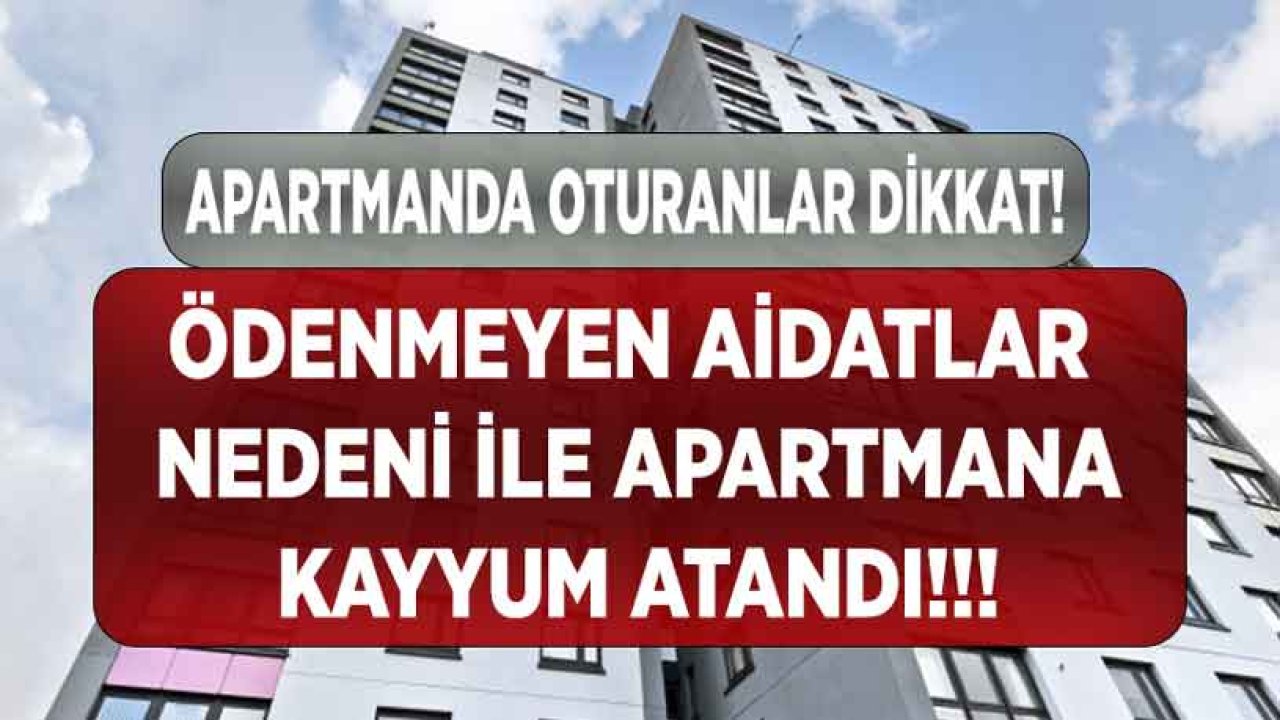 Apartmanda Oturanlar Dikkat: Ödenmeyen Aidat Nedeni İle Apartmana Kayyum Atandı!