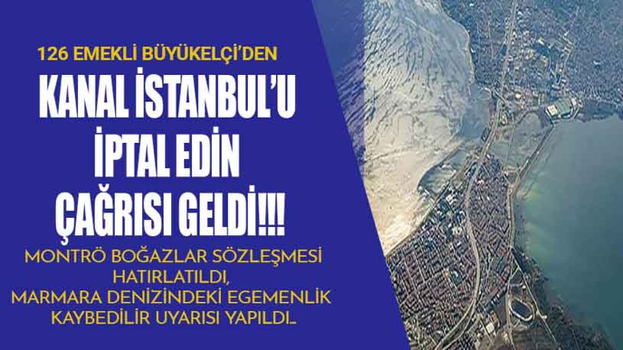 126 Emekli Büyükelçi'den Kanal İstanbul Çıkışı: Mutlak Egemenliğimizi Kaybettirecek!