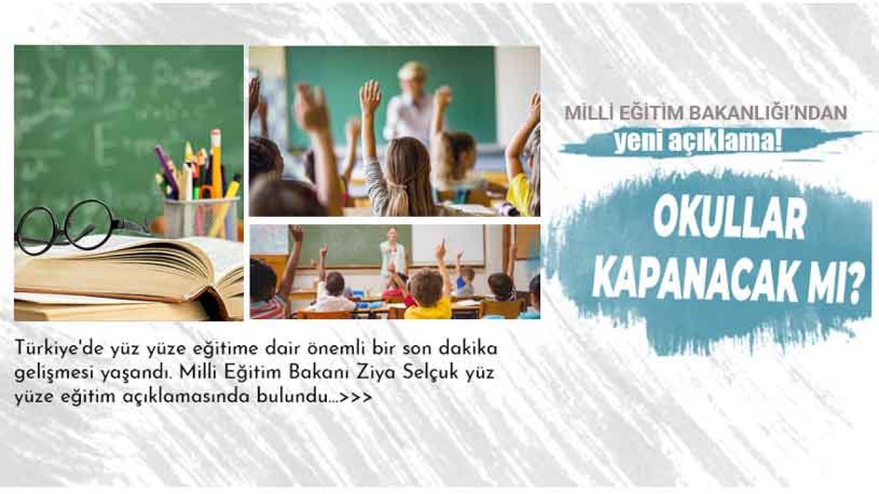 Milli Eğitim Bakanı'ndan Son Dakika Yüz Yüze Eğitim Açıklaması: Okullar Kapanacak Mı?