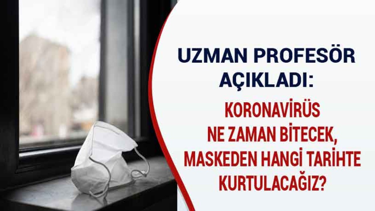 Uzman Profesör Açıkladı: Koronavirüs Ne Zaman Bitecek, Maske Zorunluluğu Ne Zaman Kalkacak?