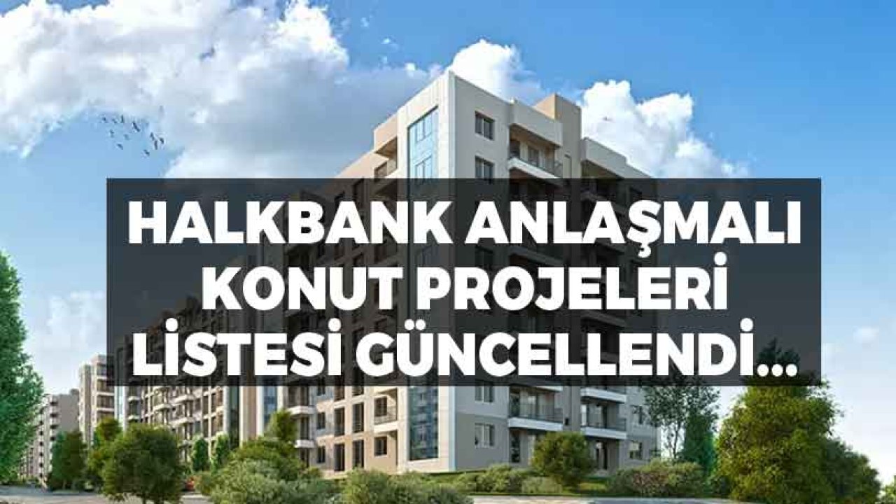 Halkbank Anlaşmalı Konut Projeleri Nisan 2021 Listesi Güncellendi!