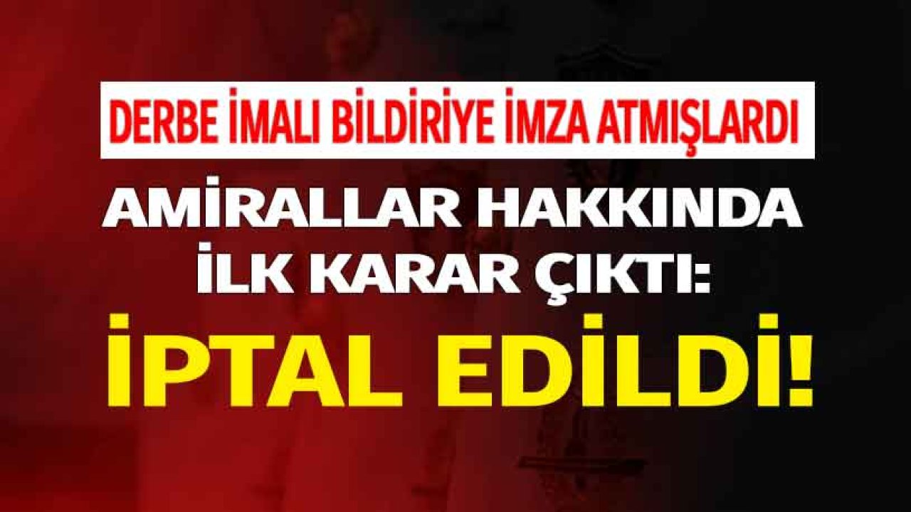 Darbe İmalı Bildiriye İmza Atan Amiraller Hakkında Yeni Karar: İptal Edildi...