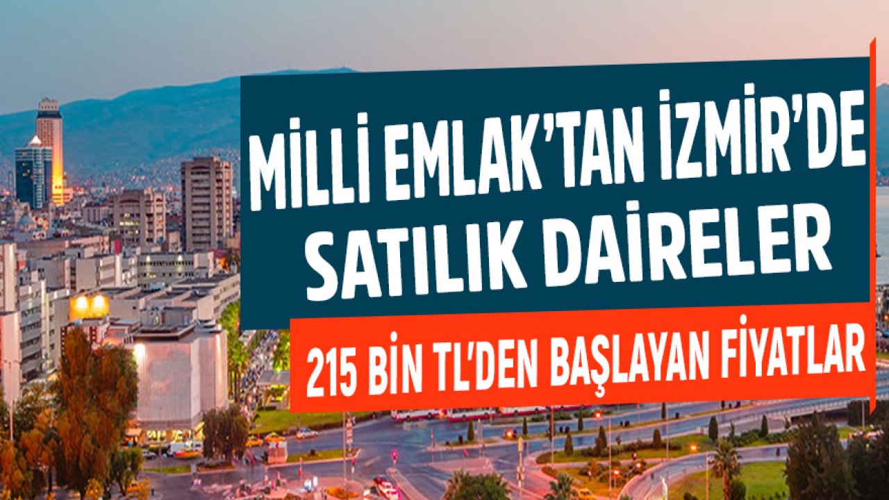 Milli Emlak’tan İzmir’de Daire Satışı! 215 Bin TL’den Başlayan Fiyatlar