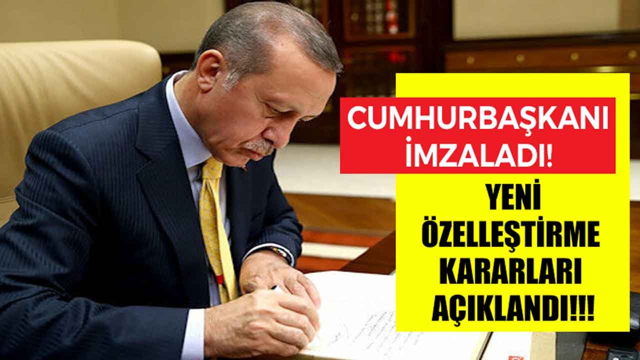 Cumhurbaşkanı Erdoğan Tarafından İmzalanan Yeni Özelleştirme Kararları Resmi Gazete İle Yayımlandı