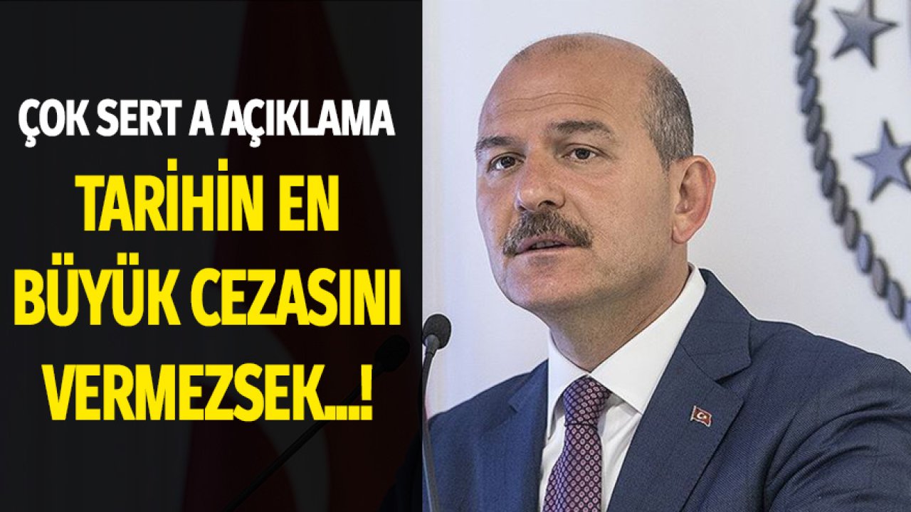 Süleyman Soylu'dan Çok Sert Açıklama! Tarihin En Büyük Cezasını Vermezsek...