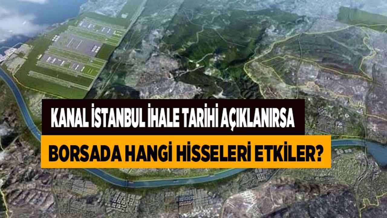 Kanal İstanbul İhale Tarihi Açıklanırsa Borsada Hangi Hisseleri Etkiler?