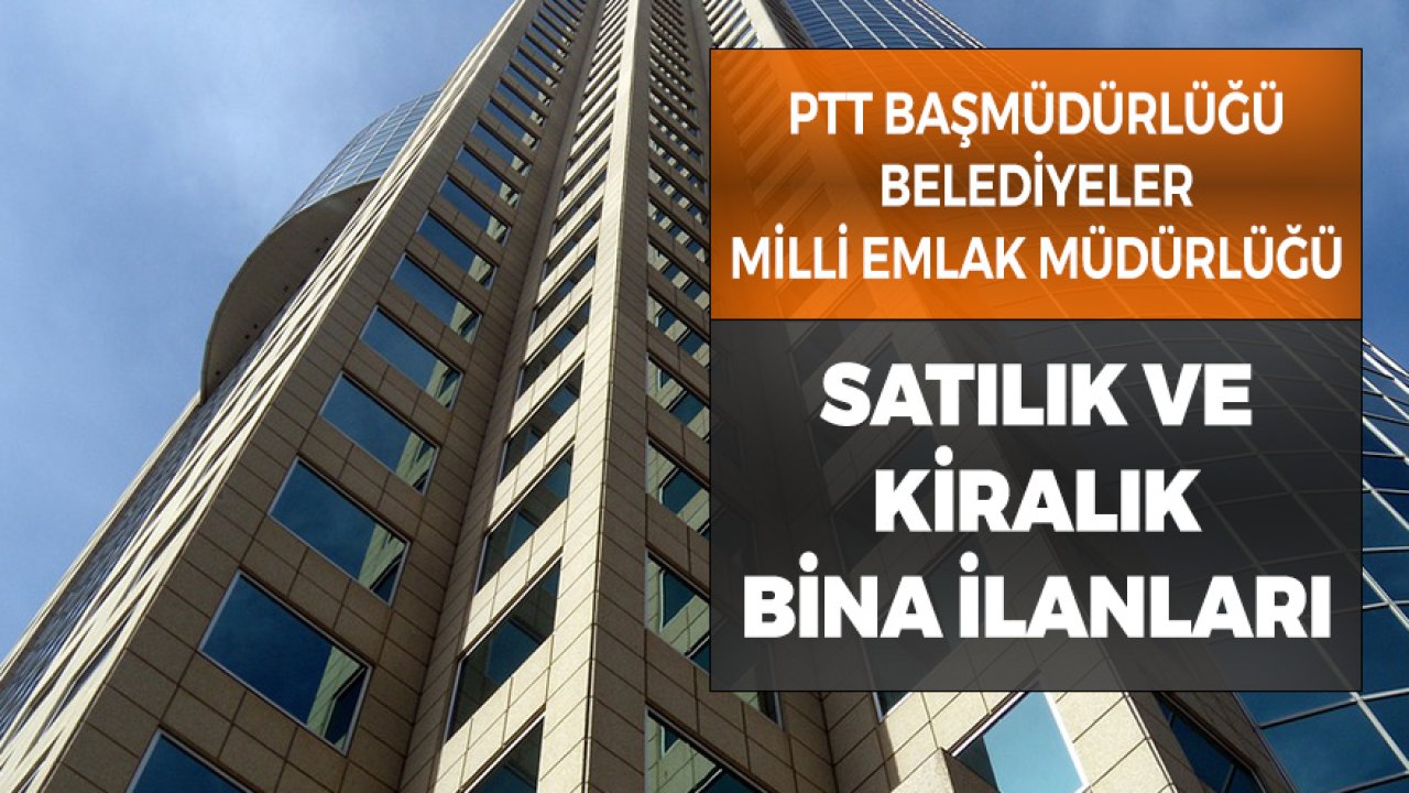 PTT, Belediyeler ve Milli Emlak'tan Satılık Kiralık Apartman İhale Duyurusu