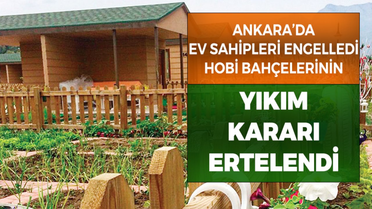 Ankara'da Ev Sahipleri Engelledi Hobi Bahçelerinin Yıkımı Ertelendi