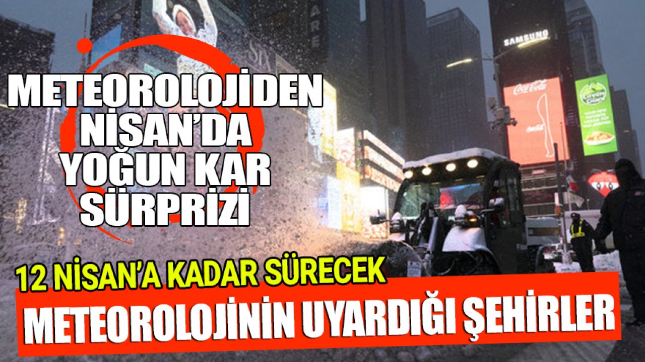 Güneşe Aldanmayın Meteoroloji Nisan Ayında Yoğun Kar Yağacak Şehirleri Açıkladı